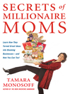 Secrets of Millionaire Moms: Learn How They Turned Great Ideas into Booming Businesses and How You Can Too!